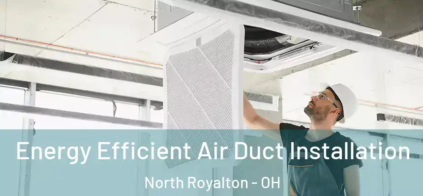  Energy Efficient Air Duct Installation North Royalton - OH
