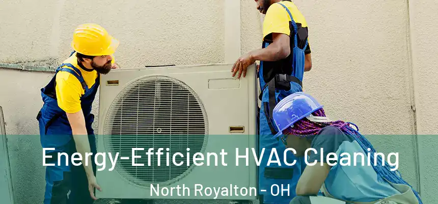  Energy-Efficient HVAC Cleaning North Royalton - OH