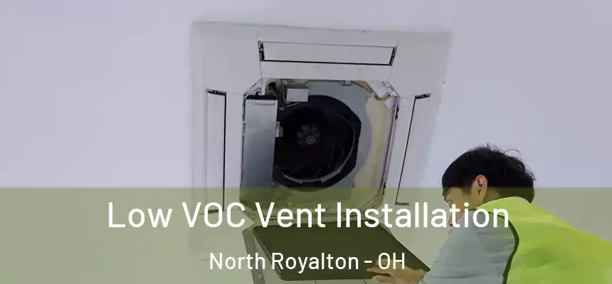  Low VOC Vent Installation North Royalton - OH
