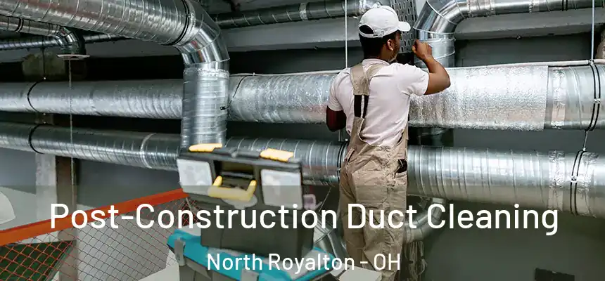  Post-Construction Duct Cleaning North Royalton - OH